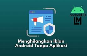 Cara Menghilangkan Iklan Di Hp Android Yang Tiba-Tiba Muncul